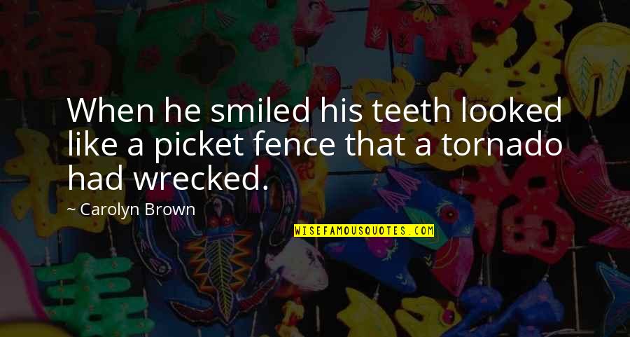 Tornado's Quotes By Carolyn Brown: When he smiled his teeth looked like a