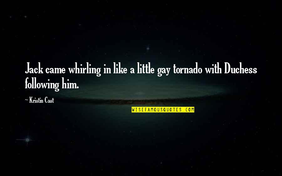 Tornado's Quotes By Kristin Cast: Jack came whirling in like a little gay
