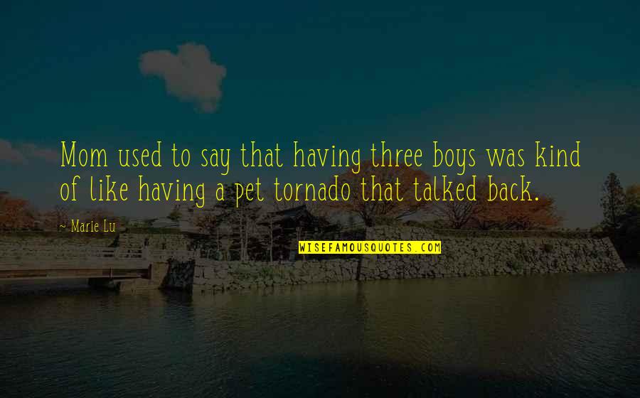 Tornado's Quotes By Marie Lu: Mom used to say that having three boys