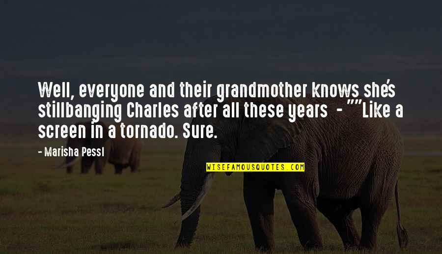 Tornado's Quotes By Marisha Pessl: Well, everyone and their grandmother knows she's stillbanging