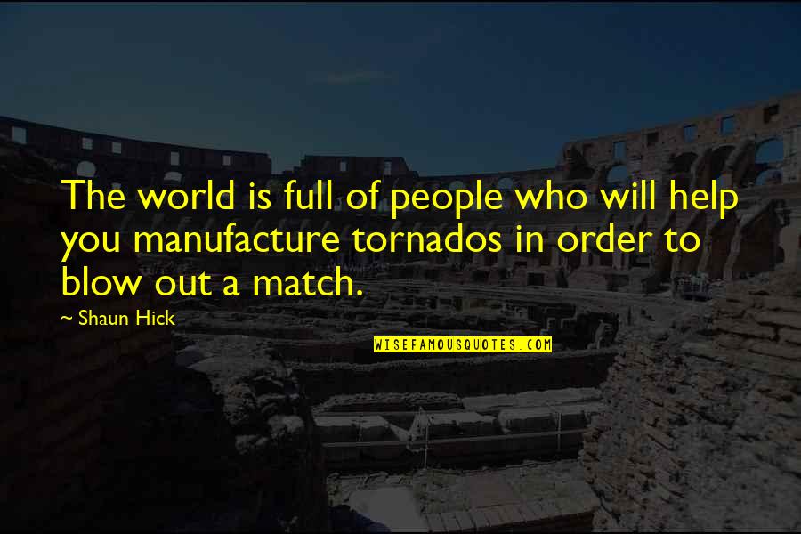 Tornado's Quotes By Shaun Hick: The world is full of people who will