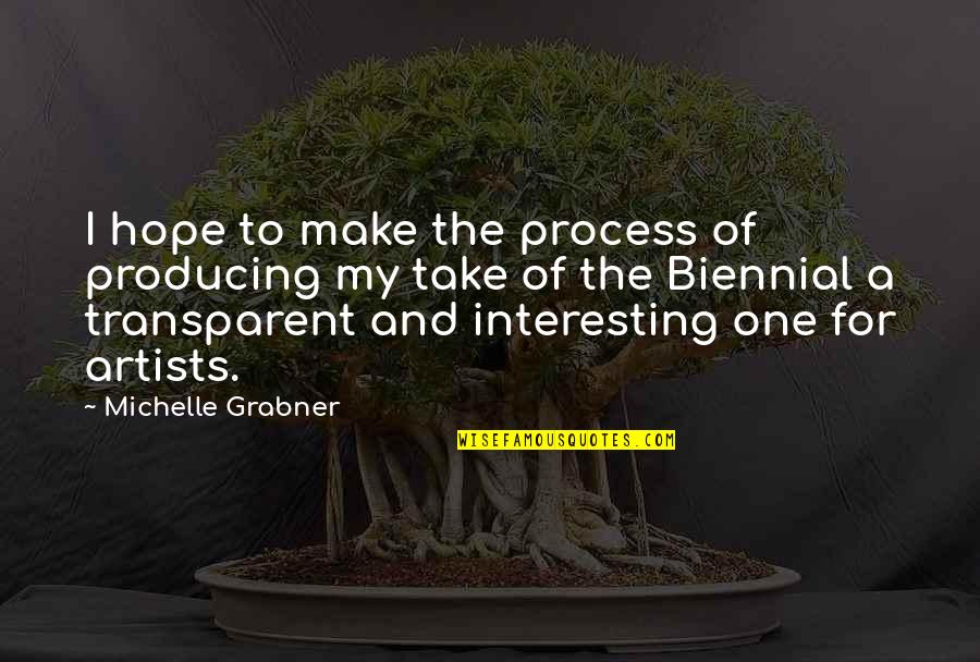 Tornar O Quotes By Michelle Grabner: I hope to make the process of producing Tornar O Quotes By Michelle Grabner: I hope to make the process of producing