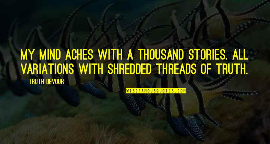 Tornar O Quotes By Truth Devour: My mind aches with a thousand stories. All Tornar O Quotes By Truth Devour: My mind aches with a thousand stories. All