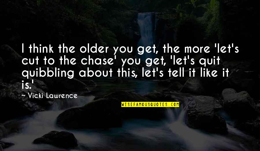Tornar Se Quotes By Vicki Lawrence: I think the older you get, the more
