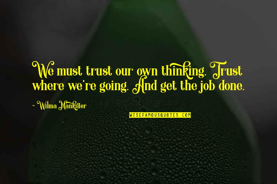 Tornar Se Quotes By Wilma Mankiller: We must trust our own thinking. Trust where