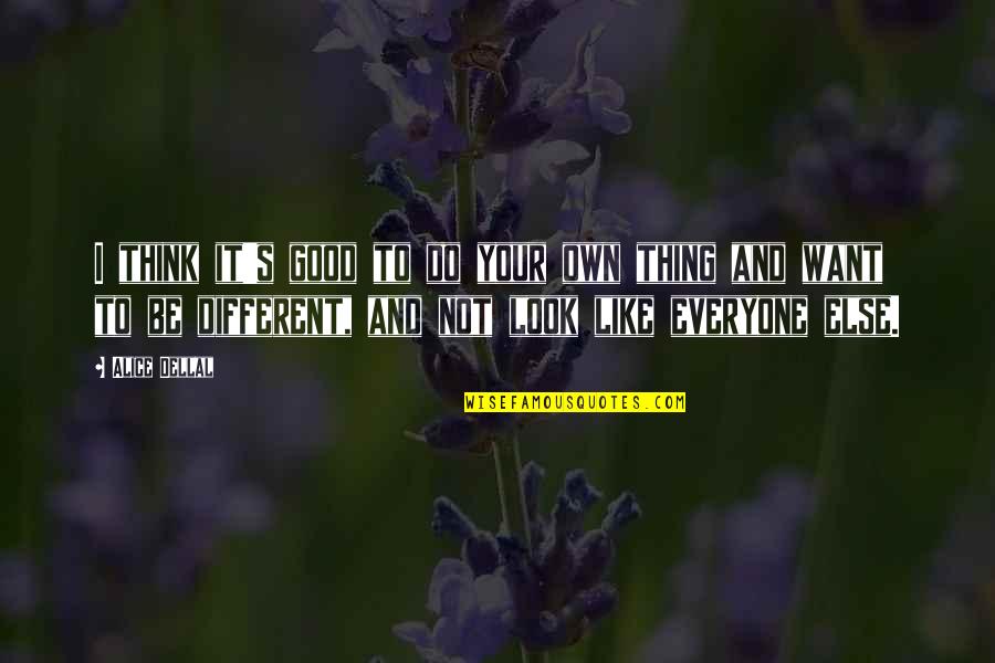 Tornaremos Quotes By Alice Dellal: I think it's good to do your own Tornaremos Quotes By Alice Dellal: I think it's good to do your own