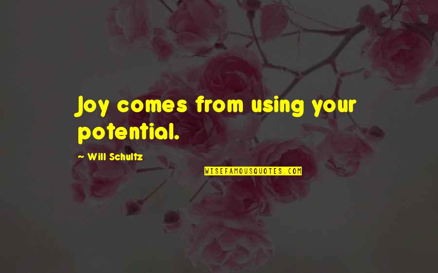 Tornarssuk Quotes By Will Schultz: Joy comes from using your potential. Tornarssuk Quotes By Will Schultz: Joy comes from using your potential.