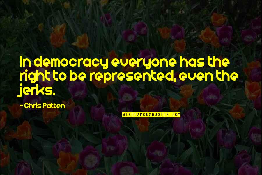Tornating Quotes By Chris Patten: In democracy everyone has the right to be