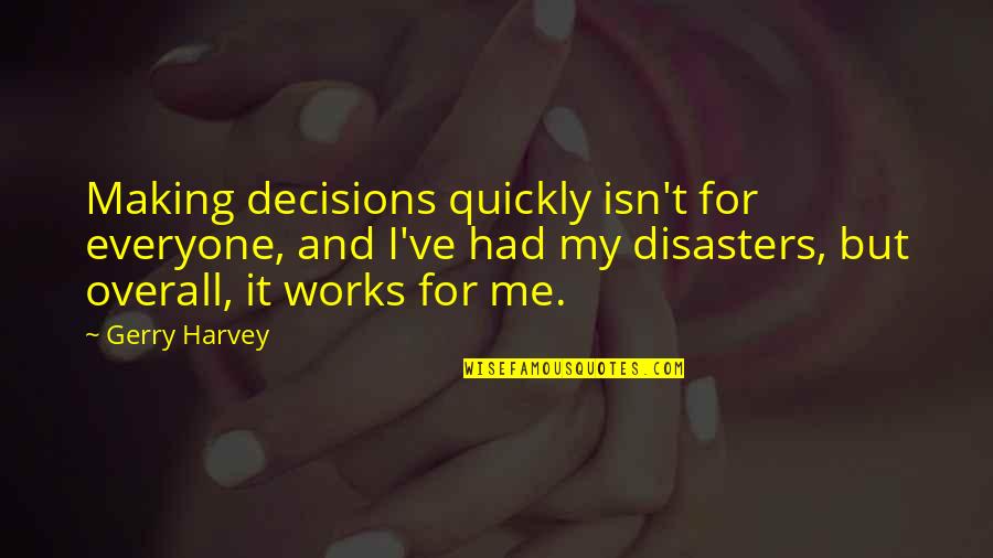 Tornatores Cafe Quotes By Gerry Harvey: Making decisions quickly isn't for everyone, and I've