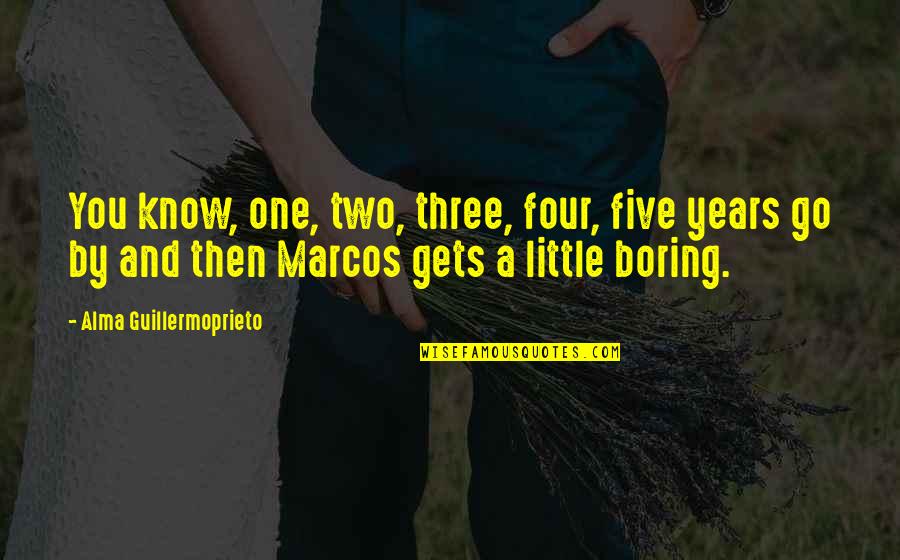 Tornavi Da Quotes By Alma Guillermoprieto: You know, one, two, three, four, five years Tornavi Da Quotes By Alma Guillermoprieto: You know, one, two, three, four, five years