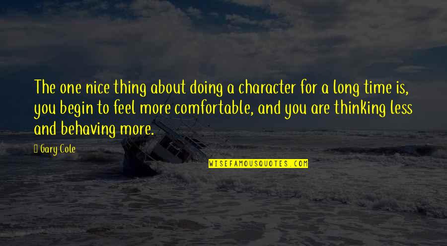 Tornavi Da Quotes By Gary Cole: The one nice thing about doing a character Tornavi Da Quotes By Gary Cole: The one nice thing about doing a character