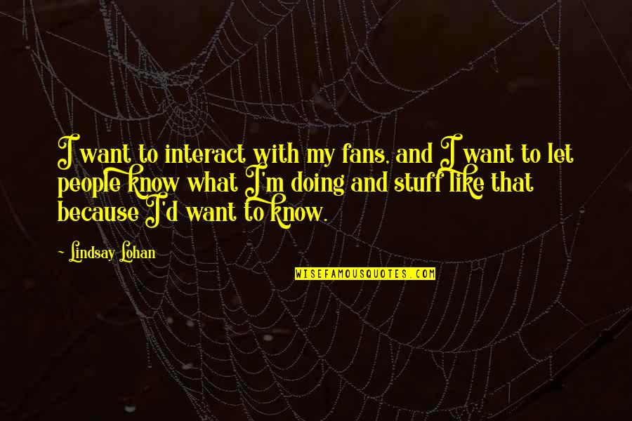 Torneira Png Quotes By Lindsay Lohan: I want to interact with my fans, and Torneira Png Quotes By Lindsay Lohan: I want to interact with my fans, and