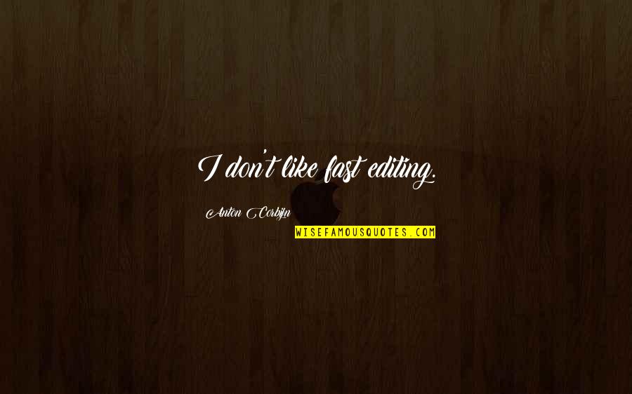 Tornell Cotton Quotes By Anton Corbijn: I don't like fast editing. Tornell Cotton Quotes By Anton Corbijn: I don't like fast editing.