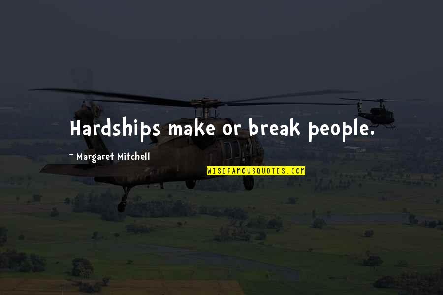 Tornell Cotton Quotes By Margaret Mitchell: Hardships make or break people. Tornell Cotton Quotes By Margaret Mitchell: Hardships make or break people.