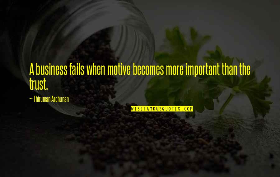 Tornell Cotton Quotes By Thiruman Archunan: A business fails when motive becomes more important Tornell Cotton Quotes By Thiruman Archunan: A business fails when motive becomes more important