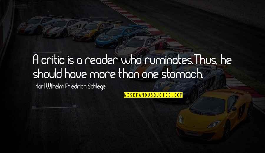 Tornello Bamboo Quotes By Karl Wilhelm Friedrich Schlegel: A critic is a reader who ruminates. Thus, Tornello Bamboo Quotes By Karl Wilhelm Friedrich Schlegel: A critic is a reader who ruminates. Thus,
