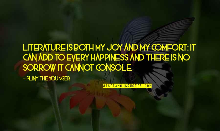 Tornello Quotes By Pliny The Younger: Literature is both my joy and my comfort: Tornello Quotes By Pliny The Younger: Literature is both my joy and my comfort: