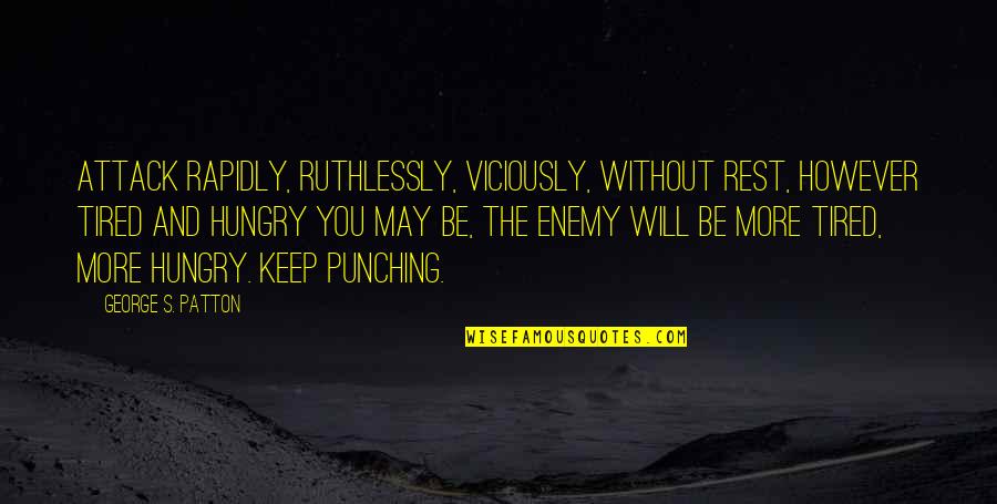 Torneo In English Quotes By George S. Patton: Attack rapidly, ruthlessly, viciously, without rest, however tired Torneo In English Quotes By George S. Patton: Attack rapidly, ruthlessly, viciously, without rest, however tired