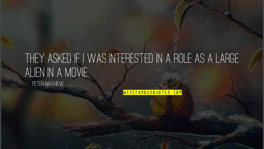 Tornerai Song Quotes By Peter Mayhew: They asked if I was interested in a