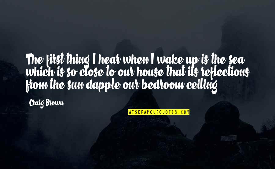 Torneranno I Prati Quotes By Craig Brown: The first thing I hear when I wake