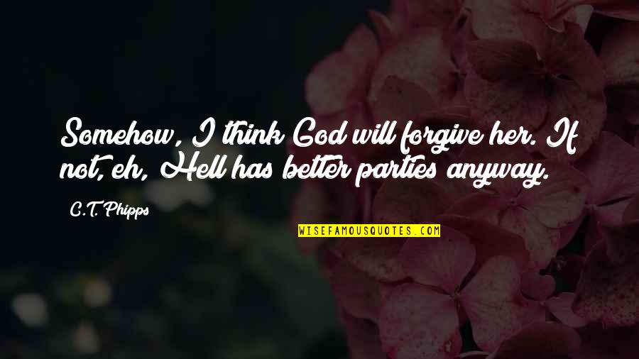 Tornike Gogrichiani Quotes By C.T. Phipps: Somehow, I think God will forgive her. If