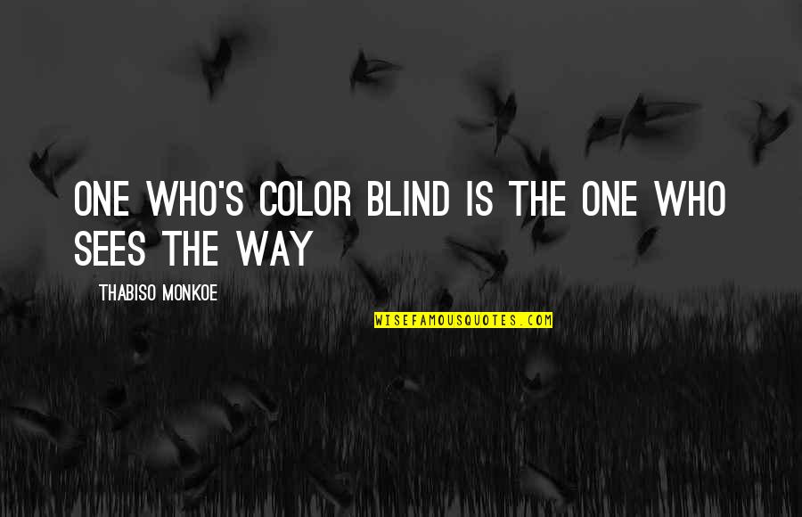 Tornike Kipiani Quotes By Thabiso Monkoe: One who's color blind is the one who