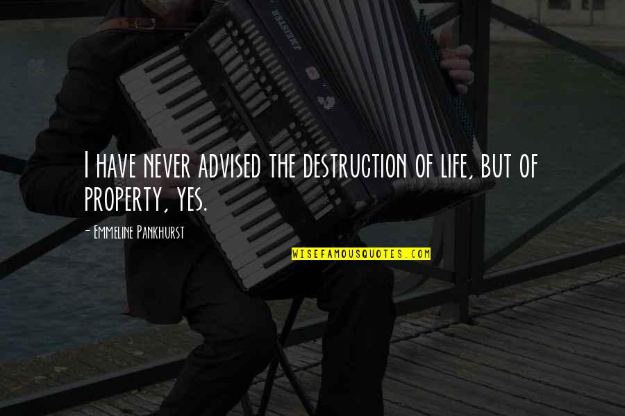Tornike Quotes By Emmeline Pankhurst: I have never advised the destruction of life,