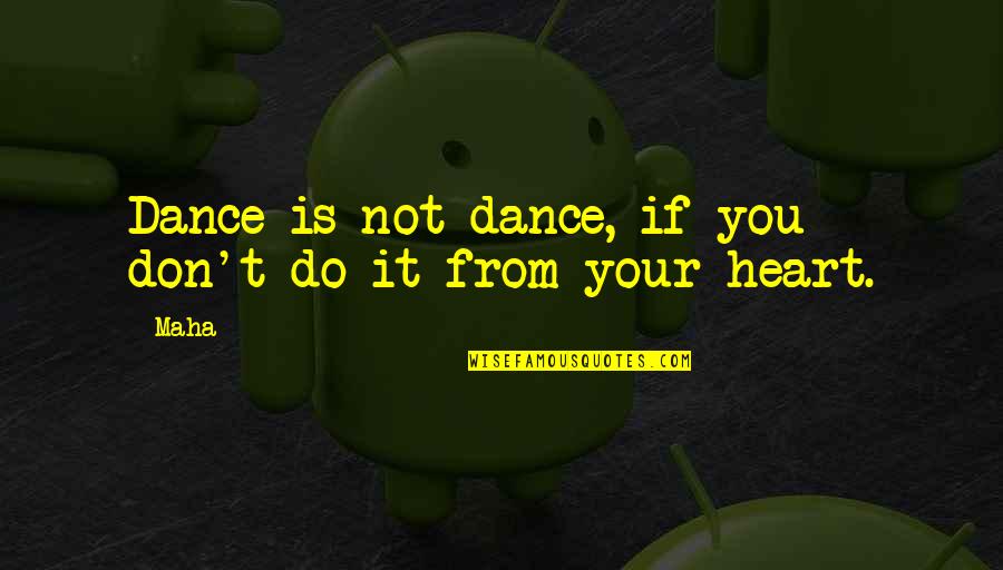 Tornillo Quotes By Maha: Dance is not dance, if you don't do