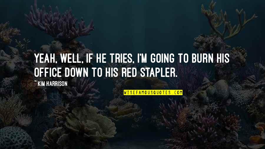 Tornillos En Quotes By Kim Harrison: Yeah, well, if he tries, I'm going to