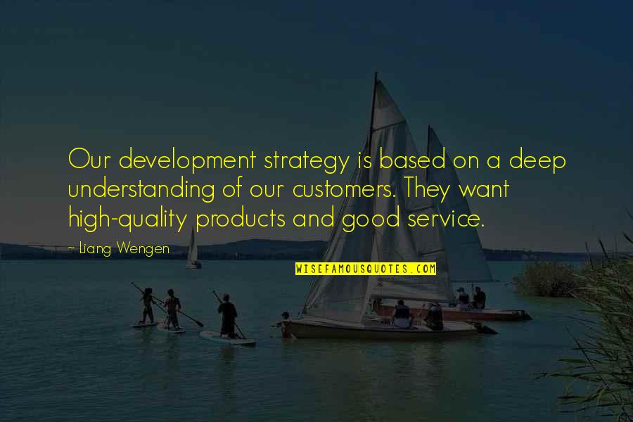 Tornisters Quotes By Liang Wengen: Our development strategy is based on a deep Tornisters Quotes By Liang Wengen: Our development strategy is based on a deep