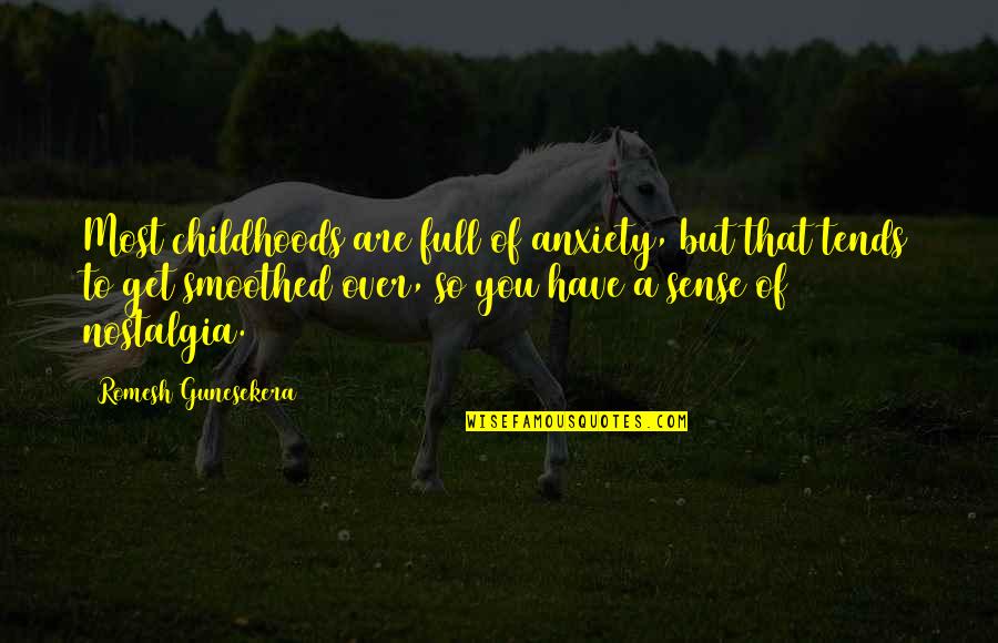 Tornisters Quotes By Romesh Gunesekera: Most childhoods are full of anxiety, but that Tornisters Quotes By Romesh Gunesekera: Most childhoods are full of anxiety, but that
