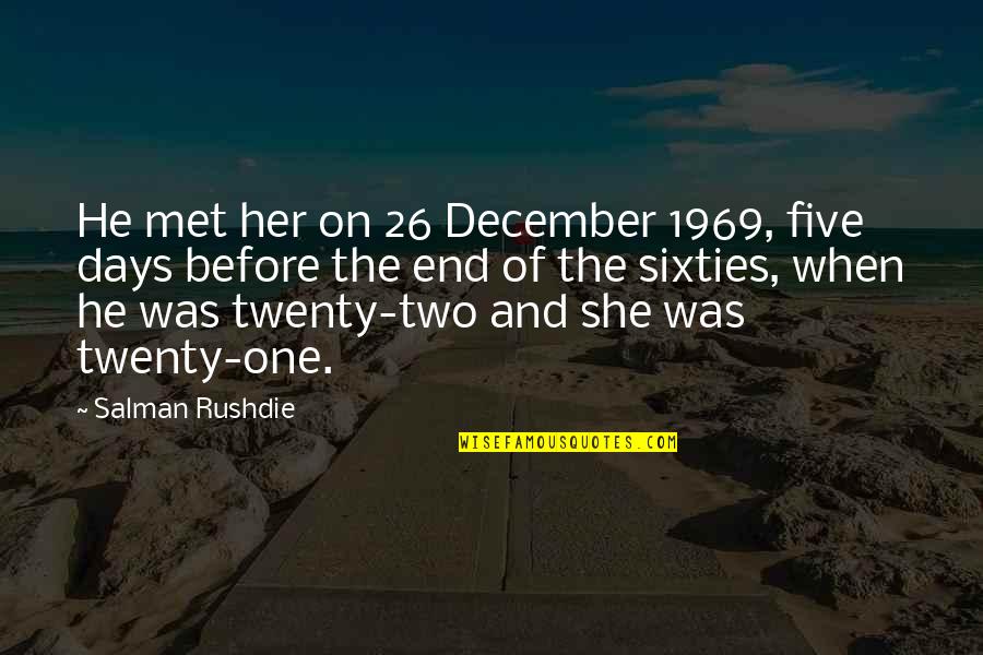 Tornisters Quotes By Salman Rushdie: He met her on 26 December 1969, five Tornisters Quotes By Salman Rushdie: He met her on 26 December 1969, five