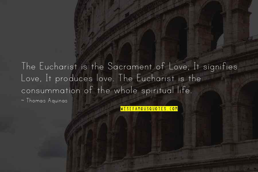 Tornisters Quotes By Thomas Aquinas: The Eucharist is the Sacrament of Love; It Tornisters Quotes By Thomas Aquinas: The Eucharist is the Sacrament of Love; It