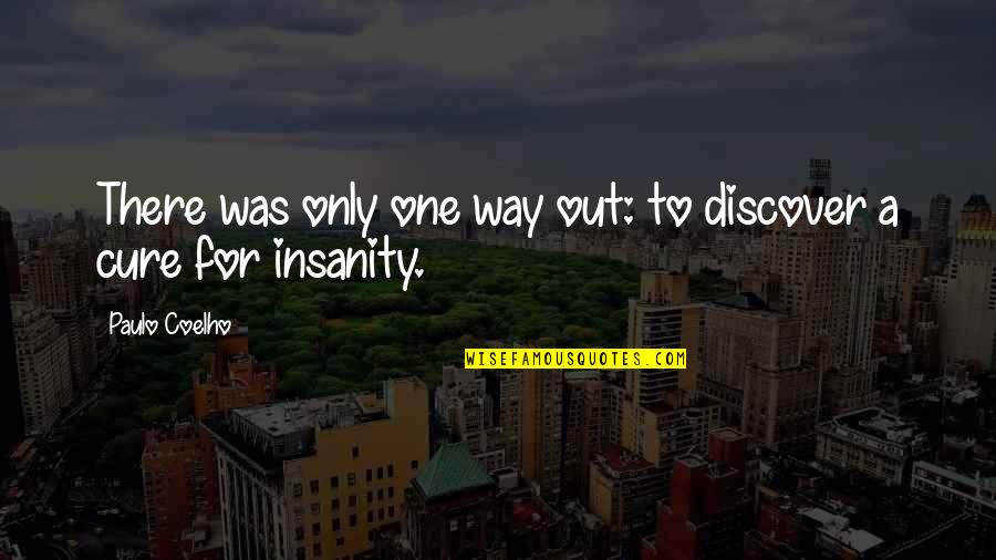 Tornouse Quotes By Paulo Coelho: There was only one way out: to discover Tornouse Quotes By Paulo Coelho: There was only one way out: to discover