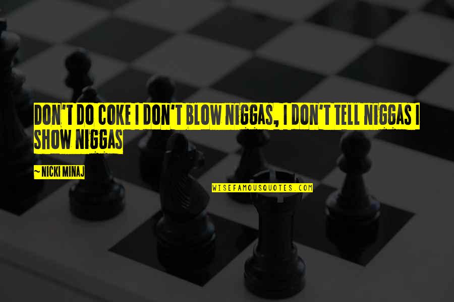 Tornow Farmington Quotes By Nicki Minaj: Don't do coke I don't blow niggas, I