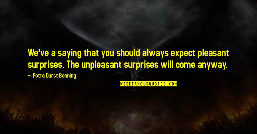 Tornquist Ceiling Quotes By Petra Durst-Benning: We've a saying that you should always expect Tornquist Ceiling Quotes By Petra Durst-Benning: We've a saying that you should always expect