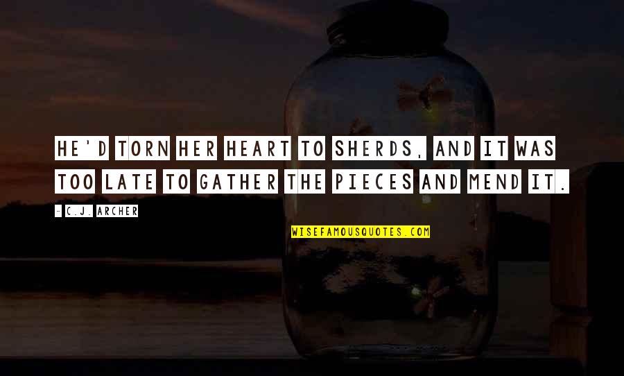 Torn's Quotes By C.J. Archer: He'd torn her heart to sherds, and it