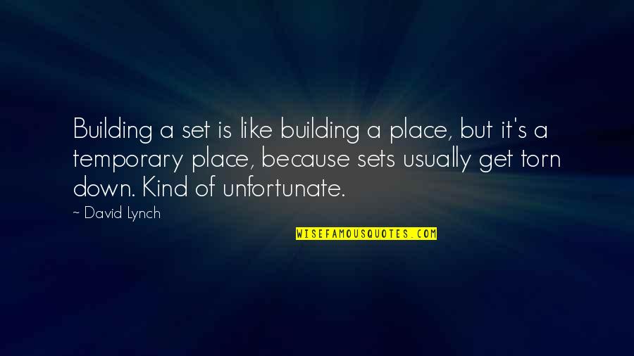 Torn's Quotes By David Lynch: Building a set is like building a place, Torn's Quotes By David Lynch: Building a set is like building a place,
