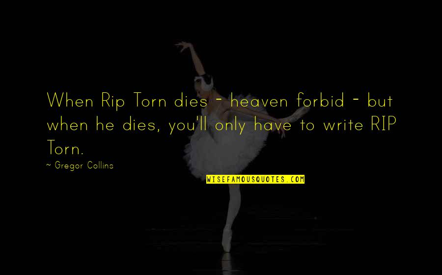 Torn's Quotes By Gregor Collins: When Rip Torn dies - heaven forbid -