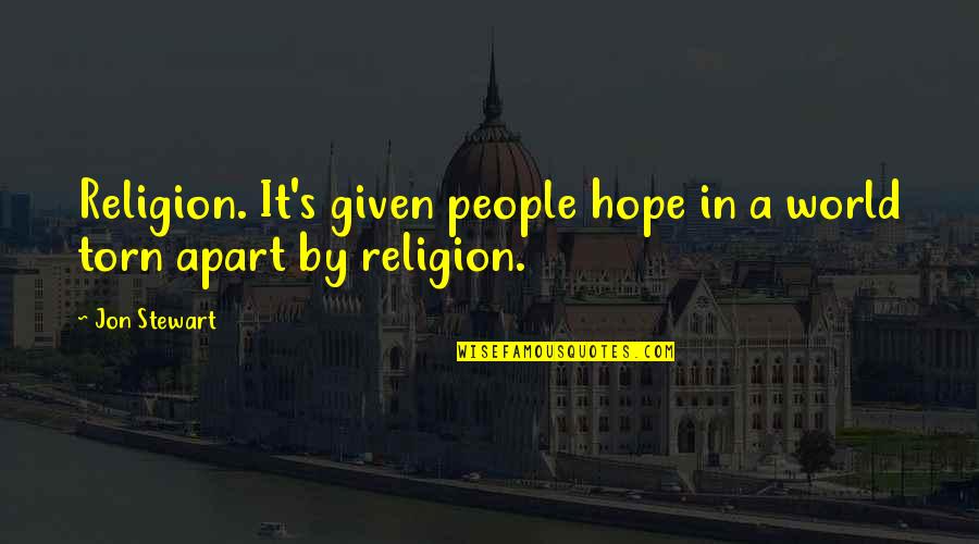 Torn's Quotes By Jon Stewart: Religion. It's given people hope in a world