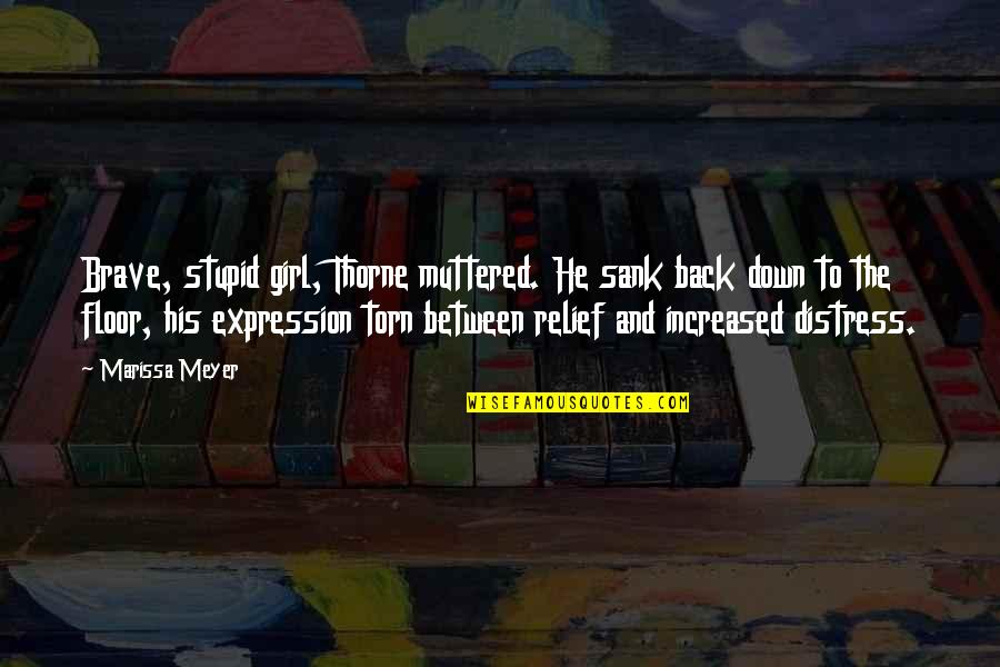 Torn's Quotes By Marissa Meyer: Brave, stupid girl, Thorne muttered. He sank back Torn's Quotes By Marissa Meyer: Brave, stupid girl, Thorne muttered. He sank back