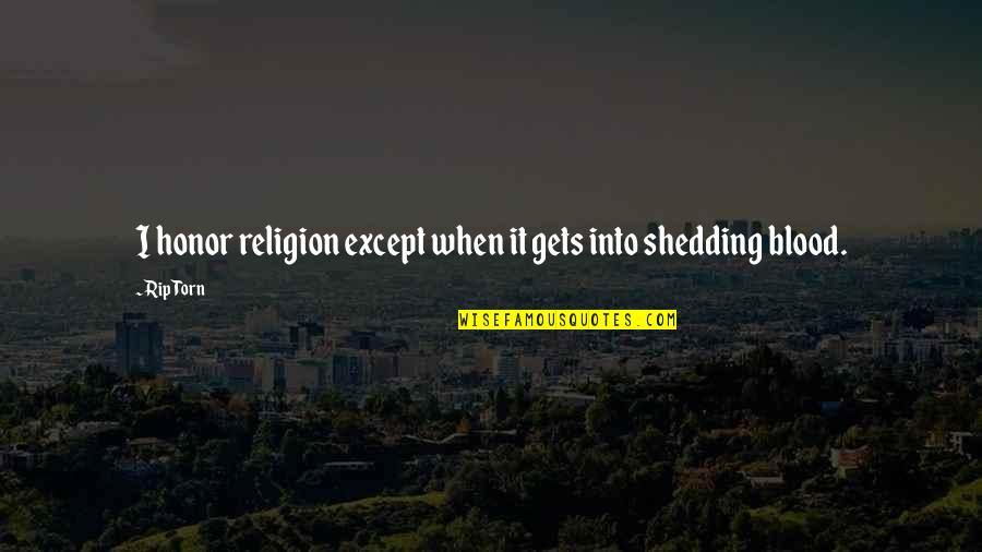Torn's Quotes By Rip Torn: I honor religion except when it gets into