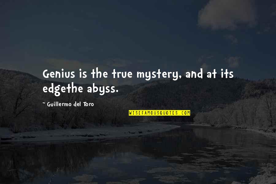 Toro Quotes By Guillermo Del Toro: Genius is the true mystery, and at its Toro Quotes By Guillermo Del Toro: Genius is the true mystery, and at its