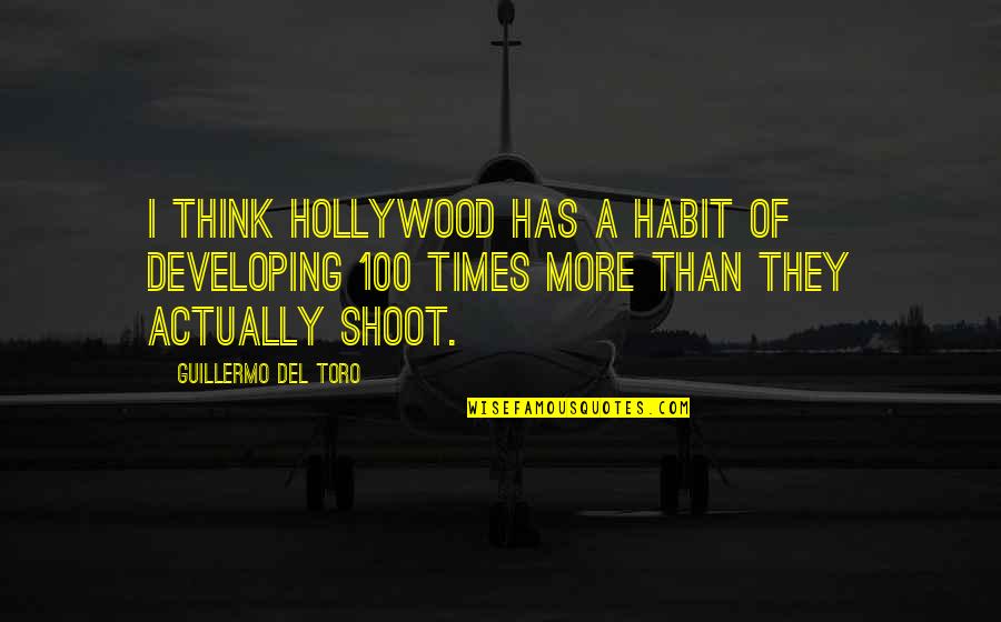 Toro Quotes By Guillermo Del Toro: I think Hollywood has a habit of developing Toro Quotes By Guillermo Del Toro: I think Hollywood has a habit of developing