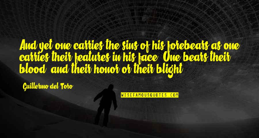 Toro Quotes By Guillermo Del Toro: And yet one carries the sins of his Toro Quotes By Guillermo Del Toro: And yet one carries the sins of his