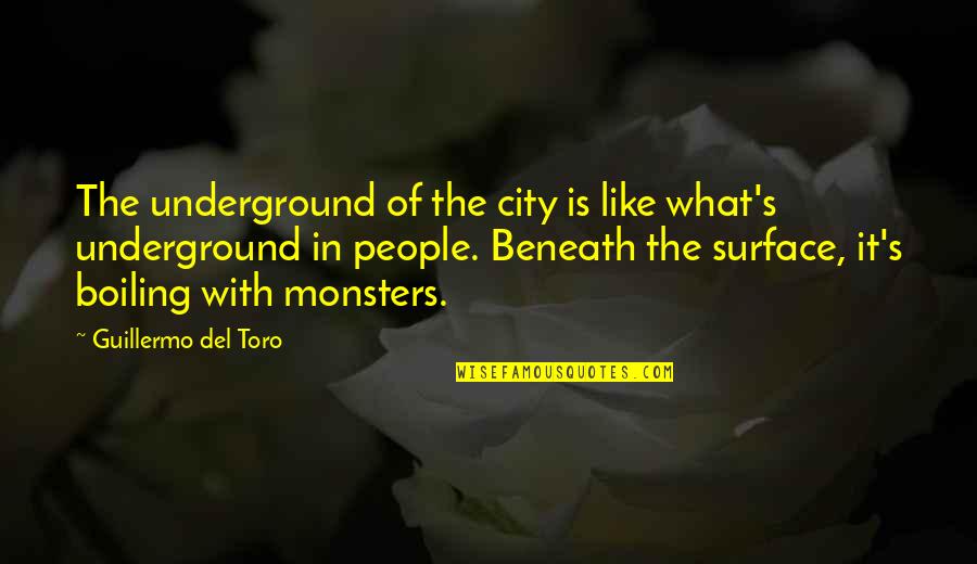 Toro Quotes By Guillermo Del Toro: The underground of the city is like what's Toro Quotes By Guillermo Del Toro: The underground of the city is like what's
