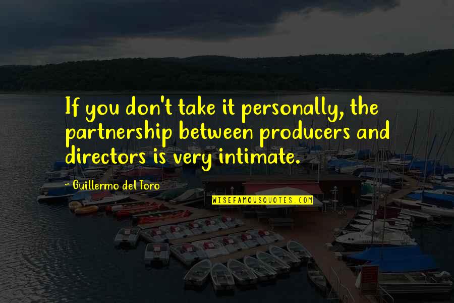 Toro Quotes By Guillermo Del Toro: If you don't take it personally, the partnership Toro Quotes By Guillermo Del Toro: If you don't take it personally, the partnership