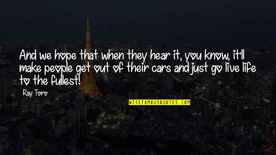 Toro Quotes By Ray Toro: And we hope that when they hear it, Toro Quotes By Ray Toro: And we hope that when they hear it,