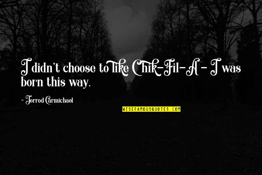 Torolf Skyrim Quotes By Jerrod Carmichael: I didn't choose to like Chik-Fil-A - I Torolf Skyrim Quotes By Jerrod Carmichael: I didn't choose to like Chik-Fil-A - I