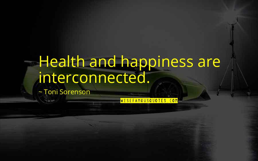 Toromanovski Quotes By Toni Sorenson: Health and happiness are interconnected.